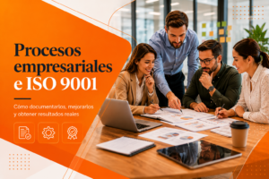 Lee más sobre el artículo ¿Tu empresa tiene procesos o depende de las personas? La ISO 9001 como solución